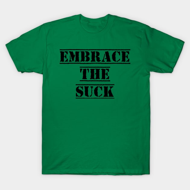 Embrace The Suck T-Shirt by TotallyTVNation